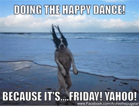 Doing The Happy Dance Because Its Friday Vah00 Facebookcomarchiethepugstar Dancing Meme