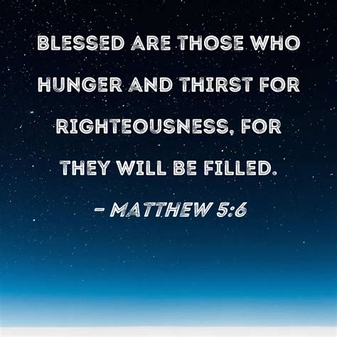 Matthew 56 Blessed Are Those Who Hunger And Thirst For Righteousness