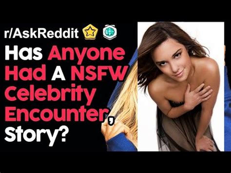 Has Anyone Had A Celebrity NSFW Encounters What S Your Story R AskReddit Reddit Stories