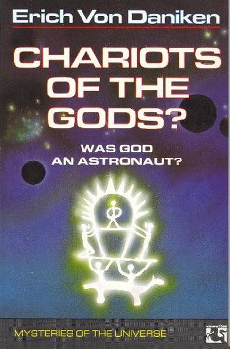 Chariots Of The Gods Was God An Astronaut By Erich Von Daniken