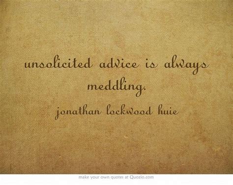 Unsolicited Advice Is Always Meddling Unsolicited Advice Opinion