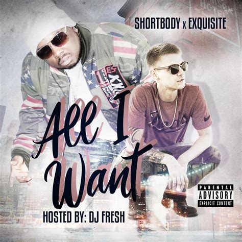 All I Want Feat Exquisite And Dj Fresh By Shortbody Distributed By