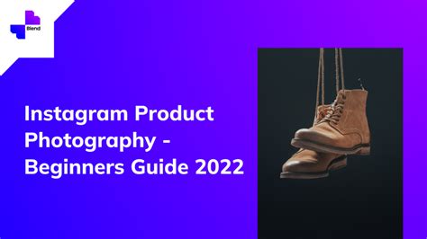 Instagram Product Photography Beginners Guide 2022