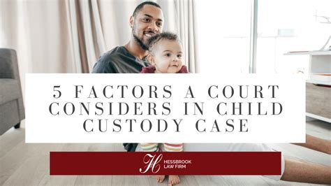 5 Factors A Court Considers In Child Custody Case Hessbrook Law Firm