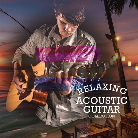 Relaxing Acoustic Guitar Collection Album By Spanish Classic Guitar Spotify