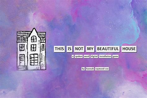 This Is Not My Beautiful House Wip By Hannahraymondcox