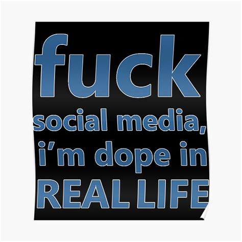 Fuck Social Media I M Dope In Real Life Sticker Poster For Sale By Kellinamun Redbubble