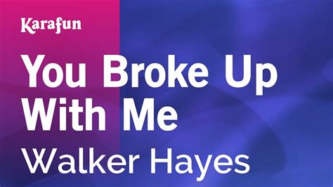 You Broke Up With Me Walker Hayes Karaoke Version Karafun Youtube