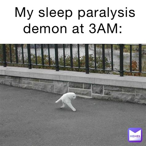 My Sleep Paralysis Demon At 3am Saadmemes Memes