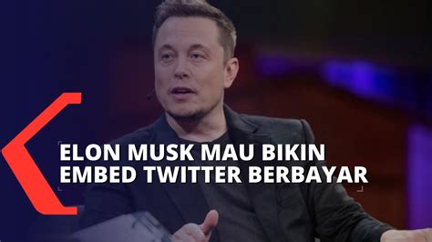 Elon Musk Berencana Bikin Embed Twitter Berbayar Youtube