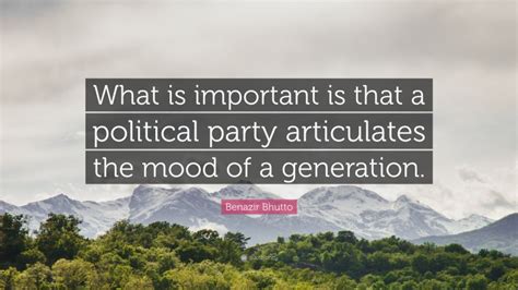 Benazir Bhutto Quote What Is Important Is That A Political Party