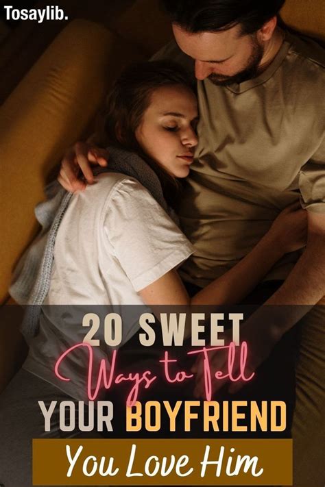20 Sweet Ways To Tell Your Boyfriend You Love Him Tosaylib In 2021