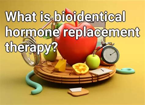 What Is Bioidentical Hormone Replacement Therapy Healthgovcapital