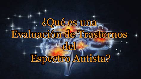 Qu Es Una Evaluaci N De Trastornos Del Espectro Autista Youtube