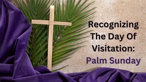 Recognizing The Day Of Visitation Palm Sunday Youtube