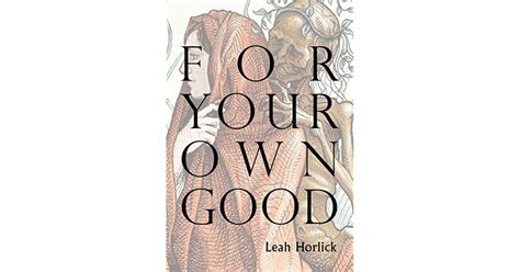 For Your Own Good By Leah Horlick