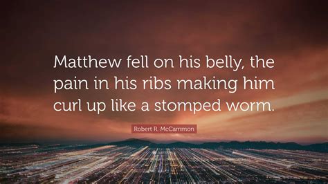 Robert R Mccammon Quote Matthew Fell On His Belly The Pain In His