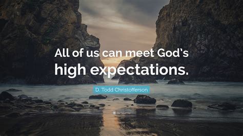 D Todd Christofferson Quote “all Of Us Can Meet Gods High Expectations”