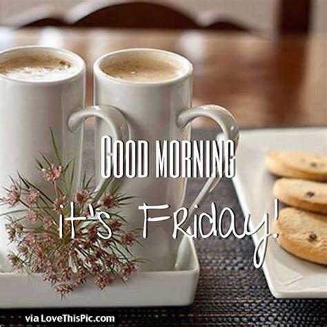 Good Morning Its Friday Quote Pictures Photos And Images For Facebook
