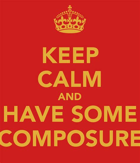 Quotes On Keeping Composure Quotesgram