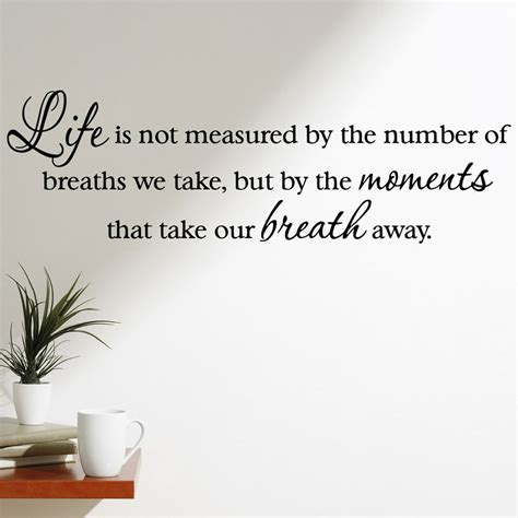 Vwaq Life Is Not Measured By The Number Of Breaths We Take But By The