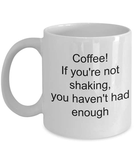coffee if you re not shaking you haven t had enough mug