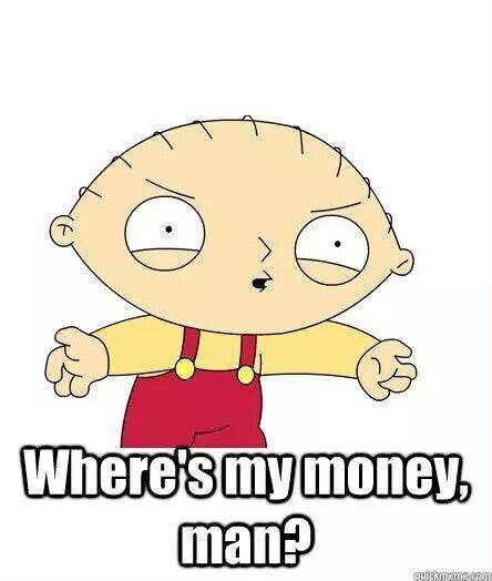 It S My Money And I Need It Now Stewie Griffin Quotes