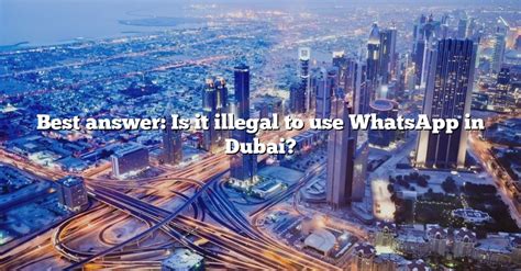 Best Answer Is It Illegal To Use Whatsapp In Dubai The Right Answer