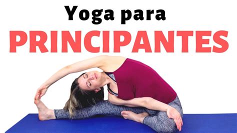 Yoga Para Principiantes Todo El Cuerpo 25 Min Dale Yoga A Tu Vida