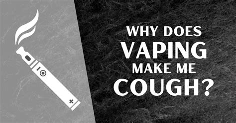8 Interesting Causes Of Vapers Cough Why Does Vaping Make Me Cough