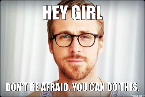 Friendly Reminder To Self You Can Do The Thing Ft Ryan Gosling