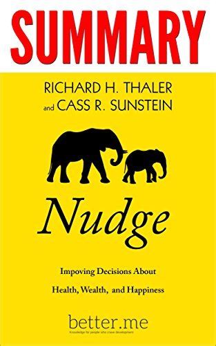 summary of nudge improving decisions about health wealth and happiness by better me goodreads