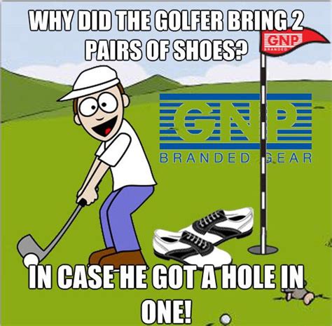 Why Did The Golfer Bring 2 Pair Of Shoes In Case He Got A Hole In One