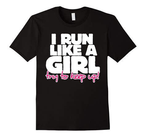 I Run Like A Girl Try To Keep Up Shirt Runner T Shirt Clothing Girls Be Like Run
