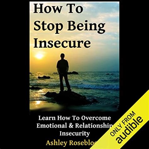 How To Stop Being Insecure Learn How To Overcome Emotional