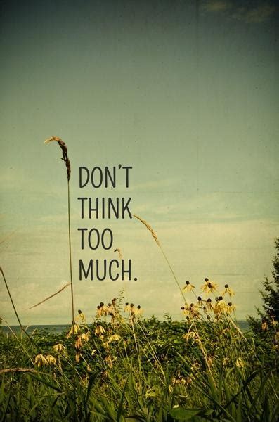 Thinking Too Much Quotes And Sayings Thinking Too Much Picture Quotes