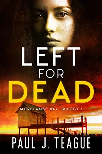 Left For Dead Morecambe Bay Trilogy 1 By Paul J Teague Goodreads