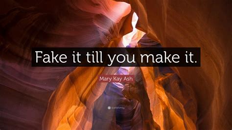 Mary Kay Ash Quote Fake It Till You Make It 11 Wallpapers