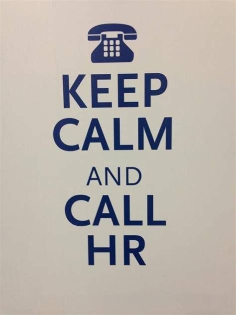 Keep Calm And Call Hr I Always Have An Answer And If I Dont Ill Find It For You Human