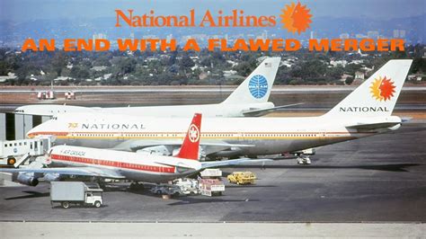 The Rise And Fall Of National Airlines An End With A Flawed Merger