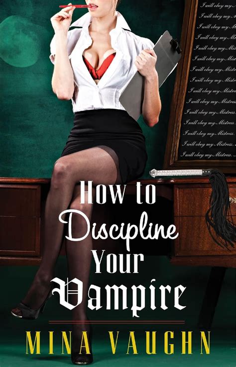 How To Discipline Your Vampire By Mina Vaughn Erotic Paranormal