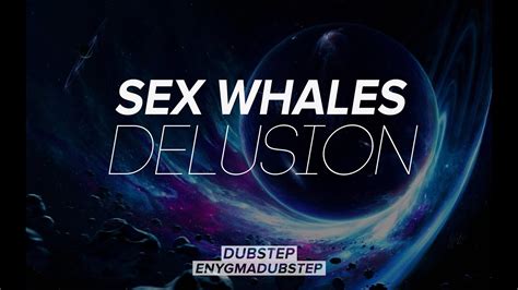 Sex Whales Delusion Dubstep Youtube