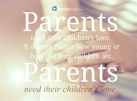 Parents Need Their Childrent Love It Doesnt Matter How Young Or How