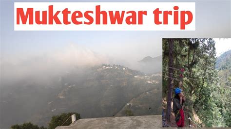 Mukteshwar Nainital Trip 2019 Top Places To Visit In Mukteshwar