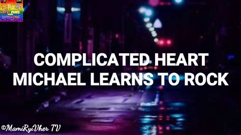 Complicated Heart Lyrics Mltr Michael Learns To Rock Youtube