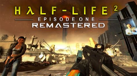 Half Life 2 Episode 1 Remastered 2020 Edition Vanilla And Mmod Compatible Youtube