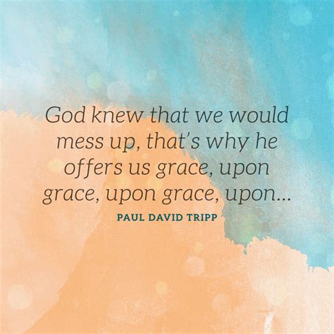 God Knew That We Would Mess Up Thats Why He Offers Us Grace Upon