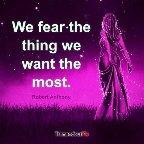 We Fear The Thing We Want The Most — Robert Anthony Fear Want Most