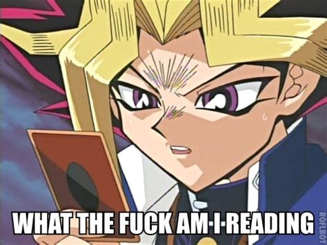 Yami Yugi What The F Am I Reading What The Fuck Am I Reading Know Your Meme