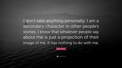 Miguel Ruiz Quote I Dont Take Anything Personally I Am A Secondary